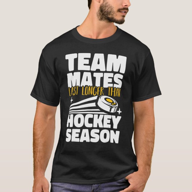 Teammates Last Longer Than Hockey Season Field Hoc T Shirt (Framsida)