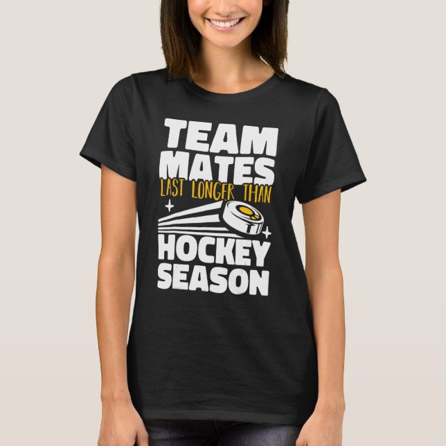 Teammates Last Longer Than Hockey Season Field Hoc T Shirt (Framsida)