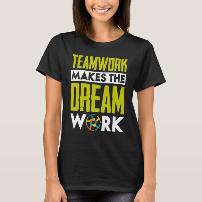Teamwork gör att Dream-arbetet utförs T Shirt (Framsida)