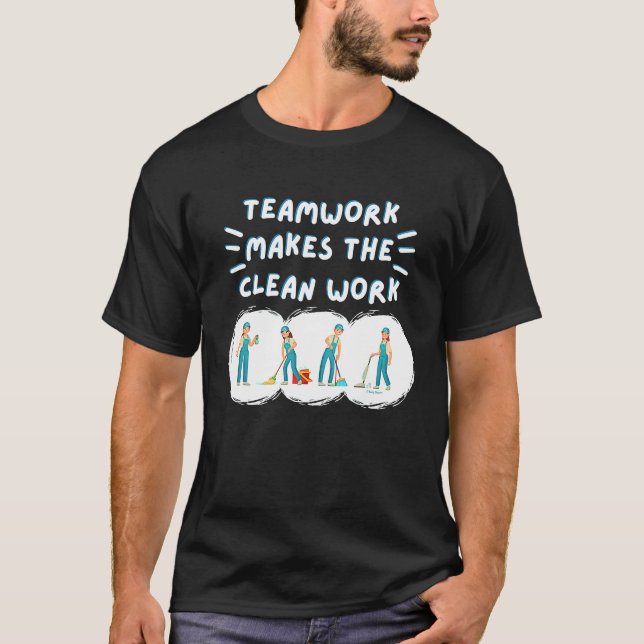 Teamwork Makes the Clean Work Cleaning Team House  T Shirt (Framsida)
