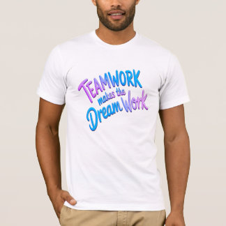 Teamwork makes the dream work t shirt