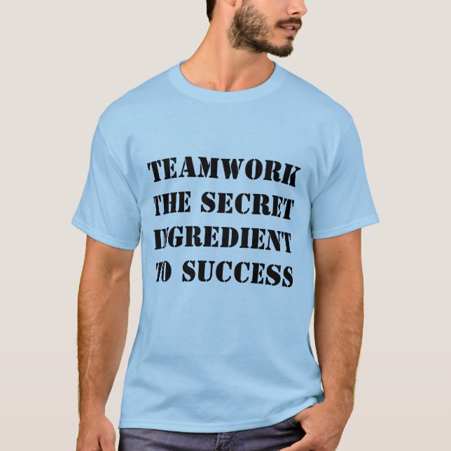 Teamwork: The Secret Ingredient to Success T Shirt (Framsida)
