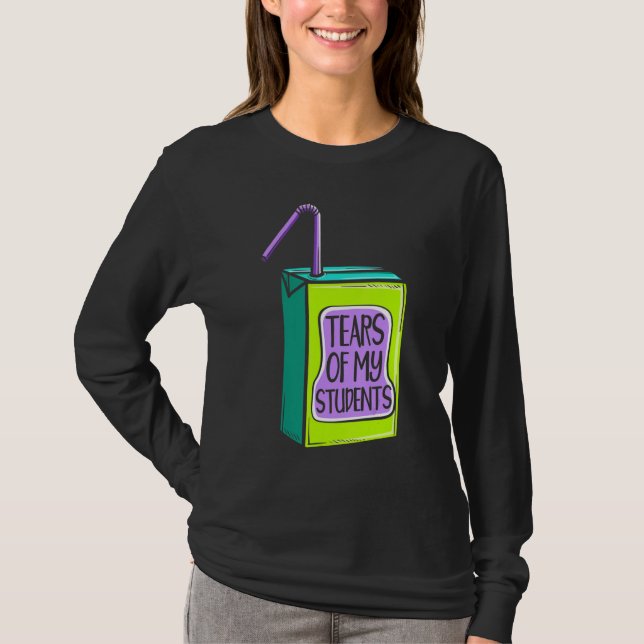 Tears Of My Student Educator School Instructor T Shirt (Framsida)