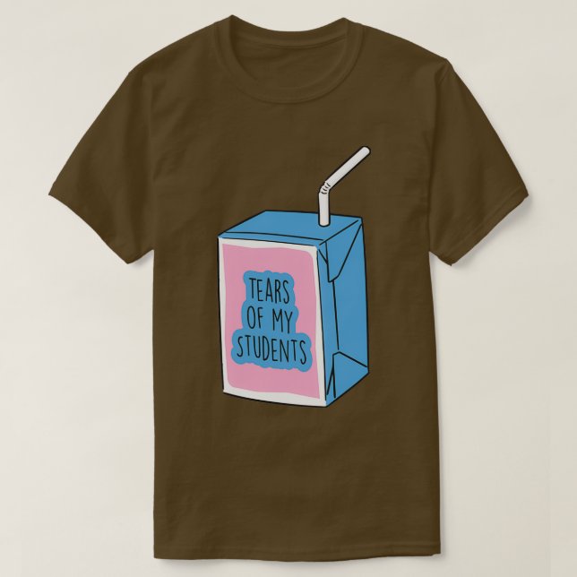 Tears of my Students Funny Gift Meme T Shirt (Design framsida)
