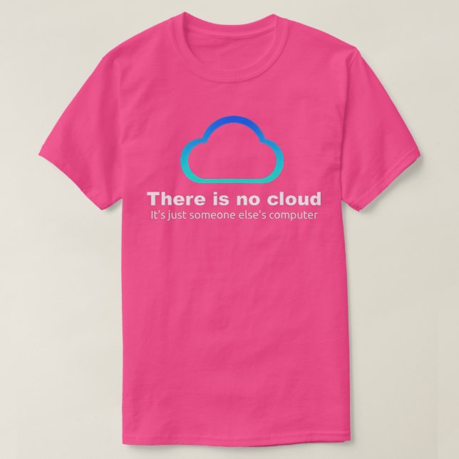 Tech Humor Det finns inget moln T Shirt (Design framsida)