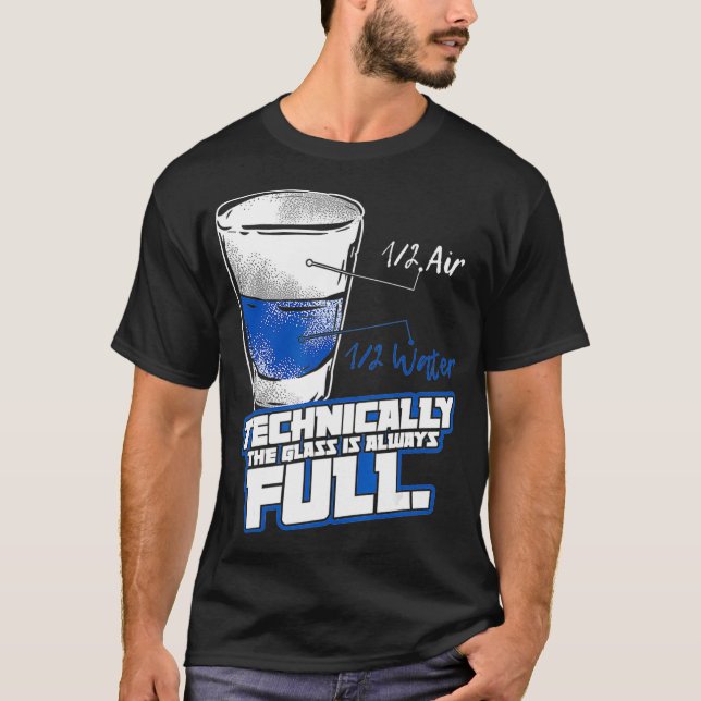 Technically The Glass Is Always Full Physics T Shirt (Framsida)