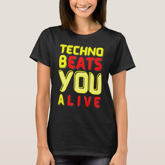 Techno bEATS you aLIVE  for electronic music fans T Shirt (Framsida)