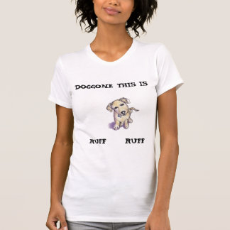 Teckning av en valp, "DOGGONE THE IS RUFF RUFF" T Shirt