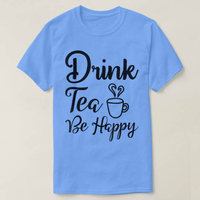 TeCute Drink Tea Be Lycklig Teas Drinking De T Shirt (Design framsida)