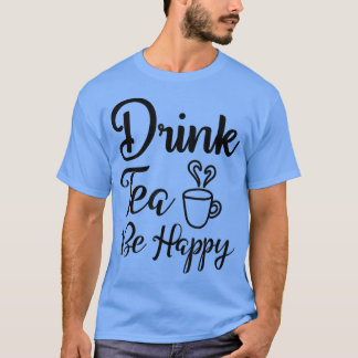 TeCute Drink Tea Be Lycklig Teas Drinking De T Shirt
