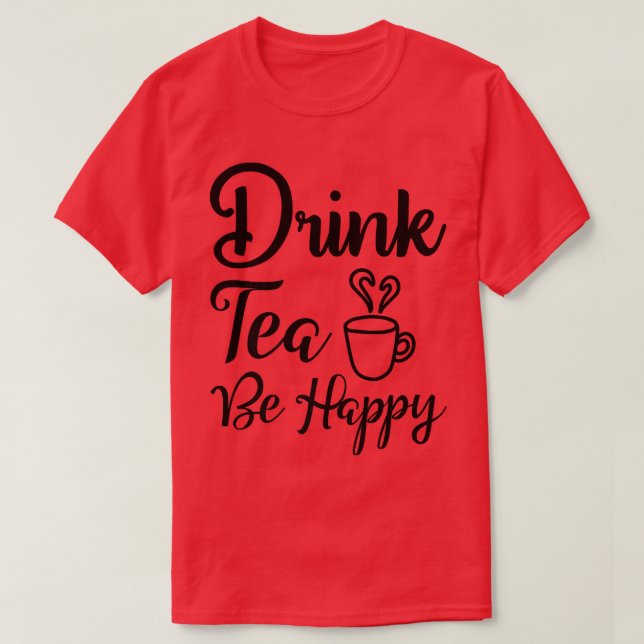 TeCute Drink Tea Be Lycklig Teas Drinking De T Shirt (Design framsida)