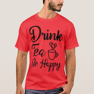 TeCute Drink Tea Be Lycklig Teas Drinking De T Shirt
