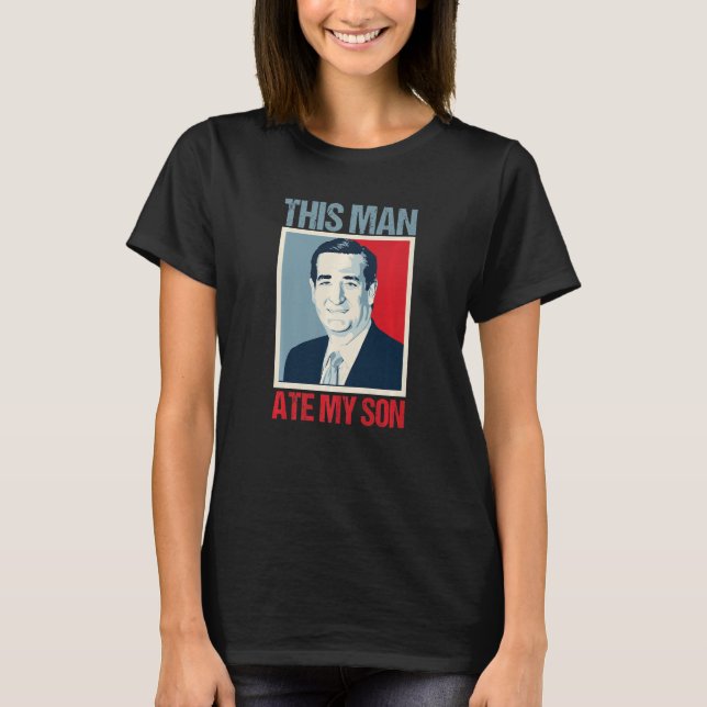 Ted Cruz Denman Ate Min son T Shirt (Framsida)