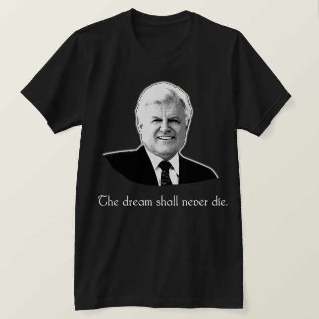 Ted Kennedy som drömmen dör aldrig Tee Shirt (Design framsida)