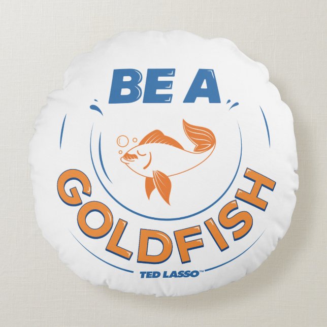 Ted Lasso | Be A Goldfish Rund Kudde (Framsidan)