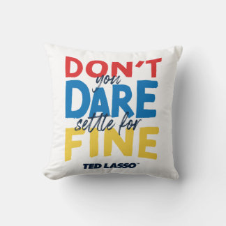 Ted Lasso | Don't You Dare Settle For Fine Kudde