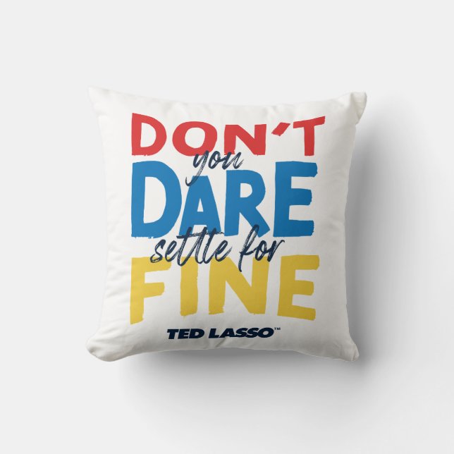 Ted Lasso | Don't You Dare Settle For Fine Kudde (Framsida)