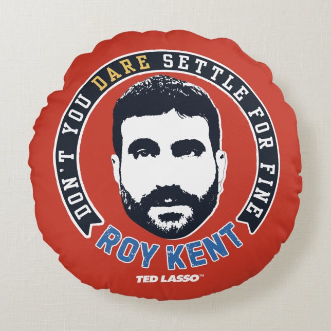 Ted Lasso | Roy Kent Don't You Dare Settle Rund Kudde (Framsidan)