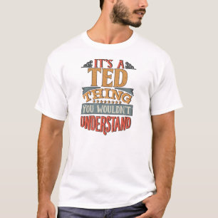 Ted Namn - dess Ted Sak du skulle inte förstå T Shirt
