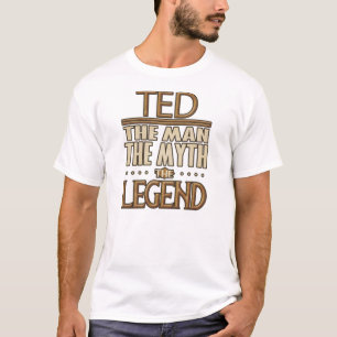 Ted The Man the Myth the Legend T Shirt