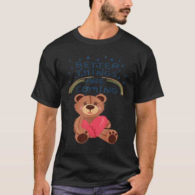 Teddy Broken Heart Teddy Bear Better Things are co T Shirt (Framsida)