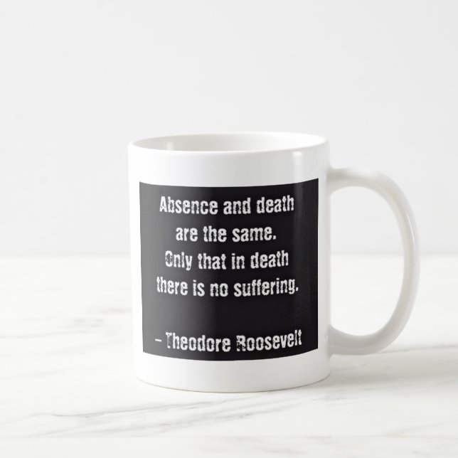 Teddy Roosevelt Citat - Frånvaro Och Död Kaffemugg (Höger)