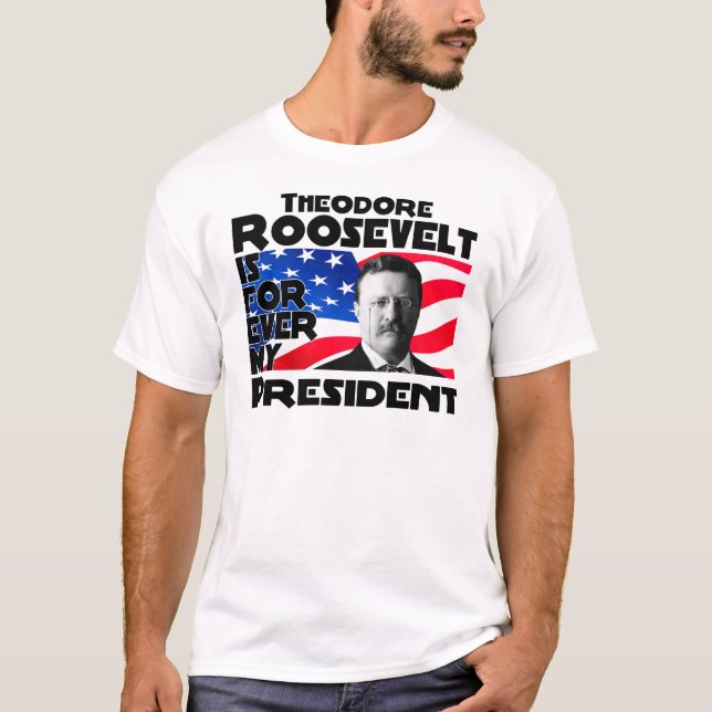 Teddy Roosevelt för evigt Tee Shirt (Framsida)