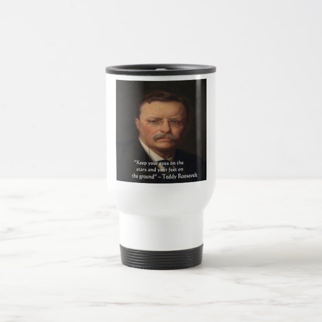 Teddy Roosevelt "Fötter på marken" Visdoms Citat G Resemugg (Center)
