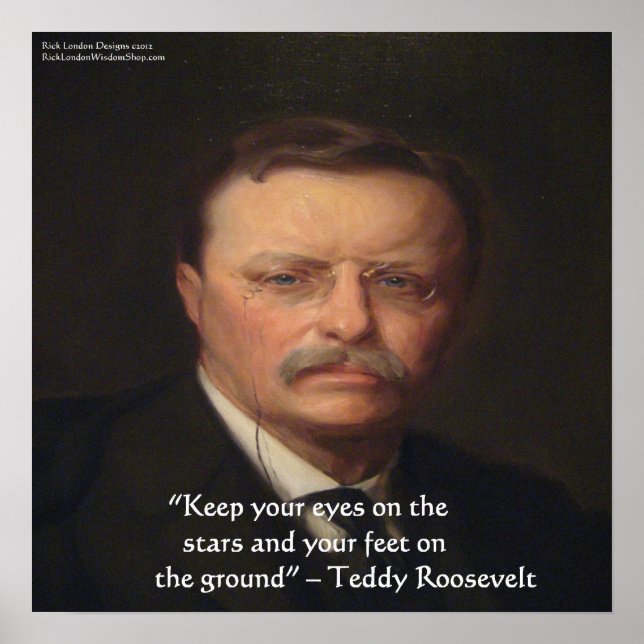 Teddy Roosevelt "Fötterna på marken" Visdoms Citat Poster (Framsidan)