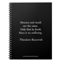 Teddy Roosevelt Quote - Frånvaro och död Anteckningsbok