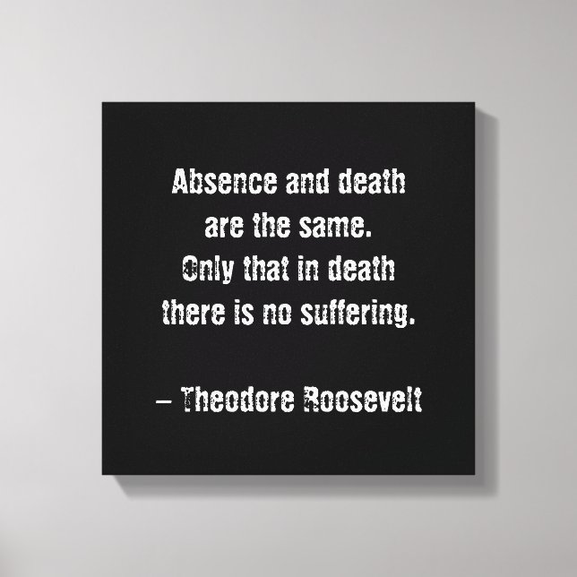 Teddy Roosevelt Quote - Frånvaro och död Canvastryck (Framsida)