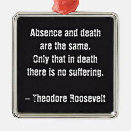 Teddy Roosevelt Quote - Frånvaro och död Julgransprydnad Metall