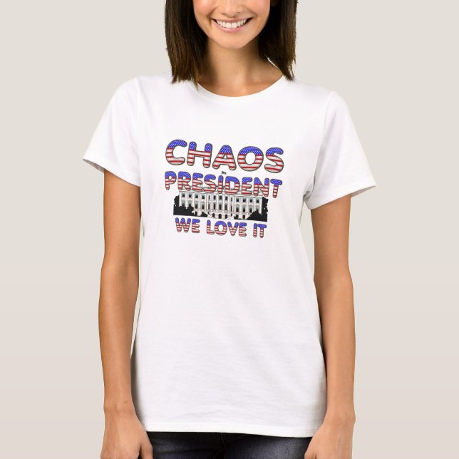 TEE Chaos President, vi Kärlek IT Dam T-Shirts (Framsida)