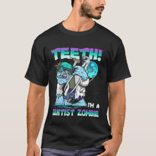 Teeth Im A Dentist Zombie Funny Halloween Costume T Shirt