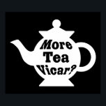 Tekanna - Mer te Vicar? - Vit på svart Poster<br><div class="desc">En snygg fet tekanna med den alltid populära humoristiska engelska filmfrasen och komedien "More Tea Vicar?" som är skriven på den efter tekannans krökning ge den här designen en en fin 3d-effekt.</div>