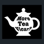 Tekanna - Mer te Vicar? - Vit på svart Poster<br><div class="desc">En snygg fet tekanna med den alltid populära humoristiska engelska filmfrasen och komedien "More Tea Vicar?" som är skriven på den efter tekannans krökning ge den här designen en en fin 3d-effekt.</div>