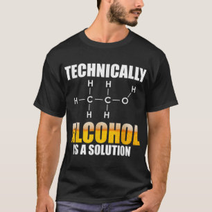 Tekniskt sett är alkohol en lösning kemisk formel t shirt