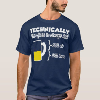 Tekniskt sett är glaset alltid fullt t shirt