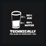 Tekniskt sett är glaset helt och hållet Fullt. Poster<br><div class="desc">Glas som är konstruerat för 50 % luft och 50 % vatten skapar det helt och hållet fullt. Perfekt för vetenskapen fläkt,  lärare och humor älskare.</div>