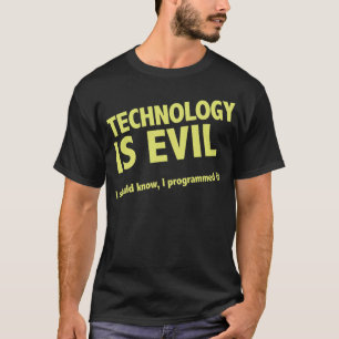 Teknologi är ond. Jag bör veta, mig programmerad Tröja