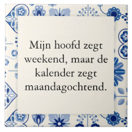 tekst op tegel - geen weekend maar werkweek kakelplatta