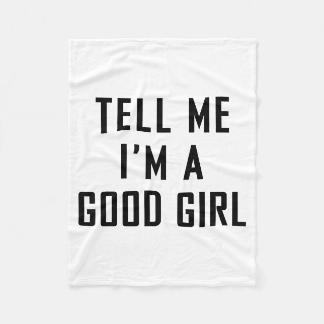 Tell Me I'm A Good Girl Funny Quotes  Fleecefilt (Framsidan)