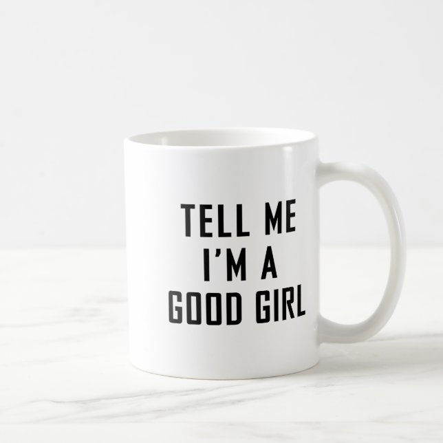 Tell Me I'm A Good Girl Funny Quotes  Kaffemugg (Höger)