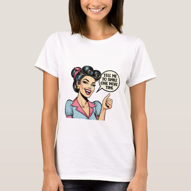 Tell Me to Smile One More Time – Sarcastic Girl T Shirt (Framsida)
