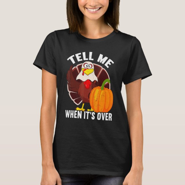 Tell Me When It's Over Thanks Giving  Thanksgiving T Shirt (Framsida)