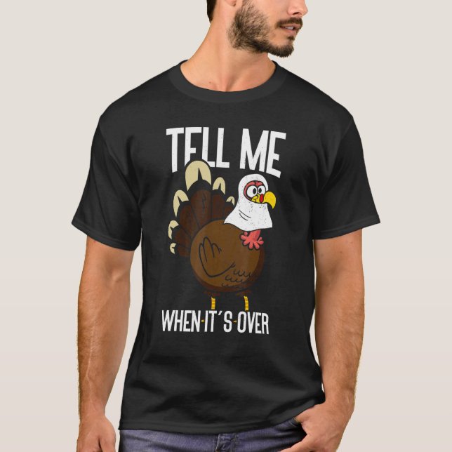 Tell Me When It's Over Thanks Giving  Thanksgiving T Shirt (Framsida)