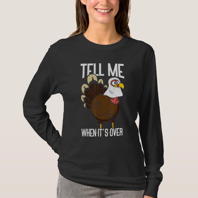 Tell Me When It's Over Thanks Giving  Thanksgiving T Shirt (Framsida)