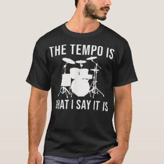 Temat är vad jag säger: Drummer Tempo Music T Shirt
