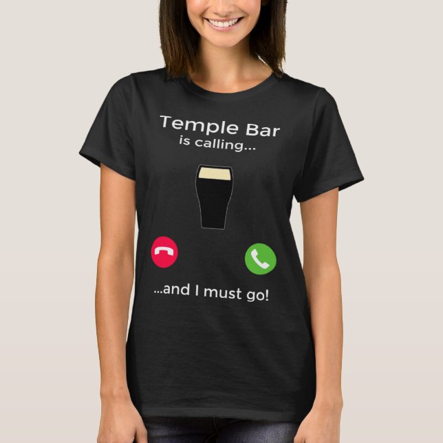 Temple Bar Is Calling And I Must Go Dublin Ireland T Shirt (Framsida)