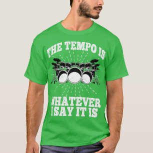 Tempo är Spelar ingen roll, säger jag, det är Drum T Shirt